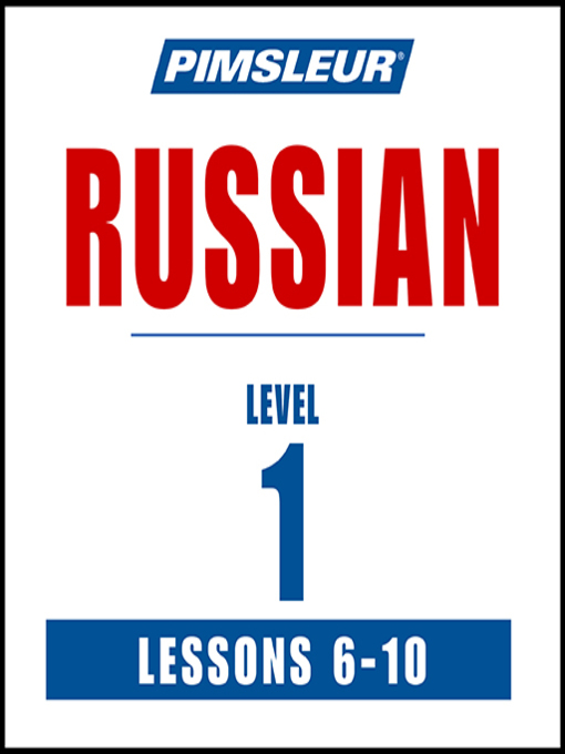 Title details for Pimsleur Russian Level 1 Lessons 6-10 by Pimsleur - Available
